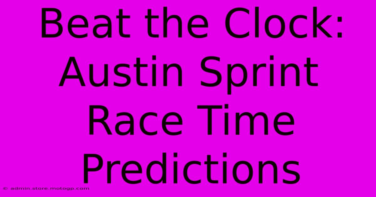 Beat The Clock: Austin Sprint Race Time Predictions