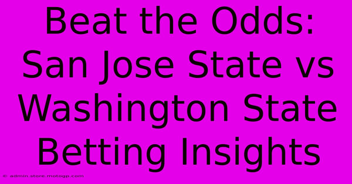 Beat The Odds: San Jose State Vs Washington State Betting Insights