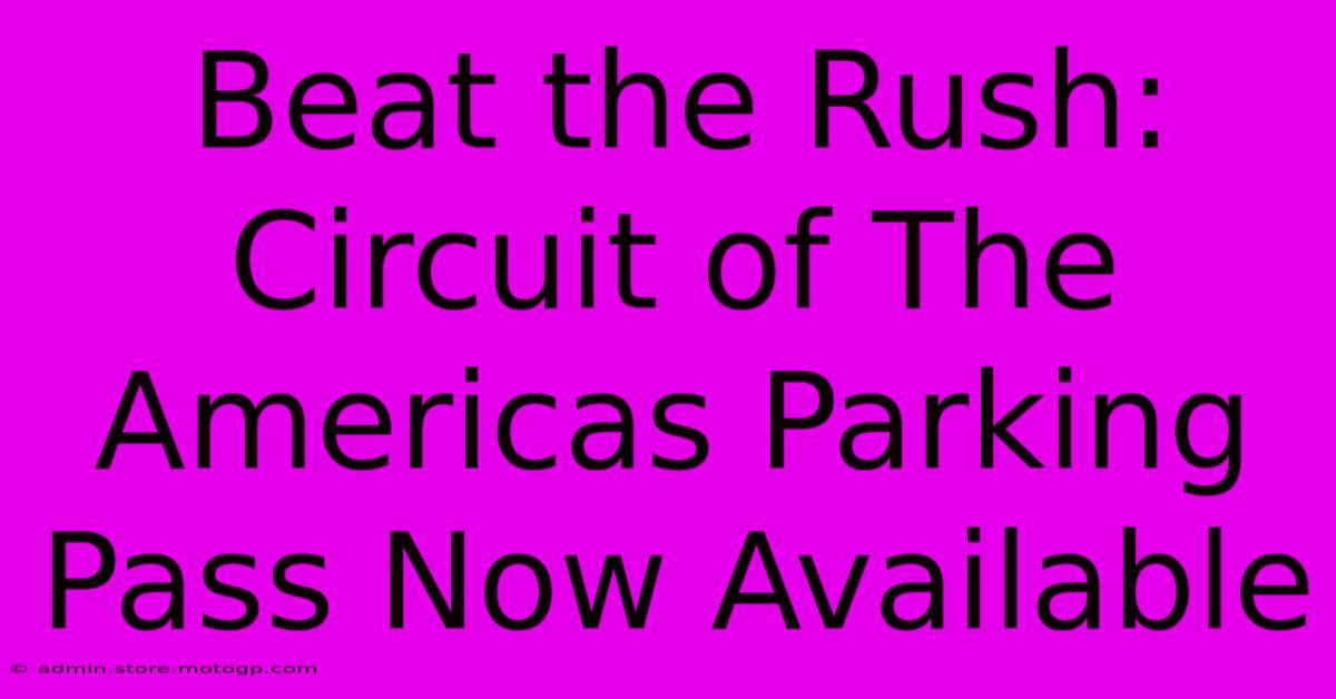 Beat The Rush: Circuit Of The Americas Parking Pass Now Available