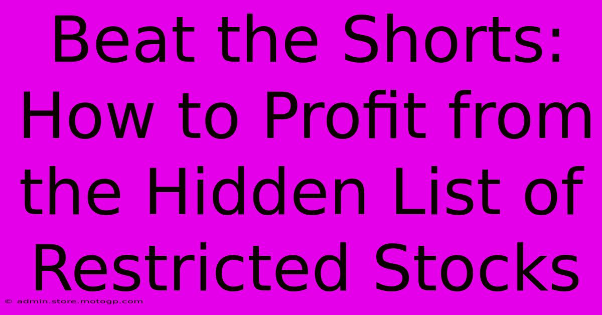 Beat The Shorts: How To Profit From The Hidden List Of Restricted Stocks