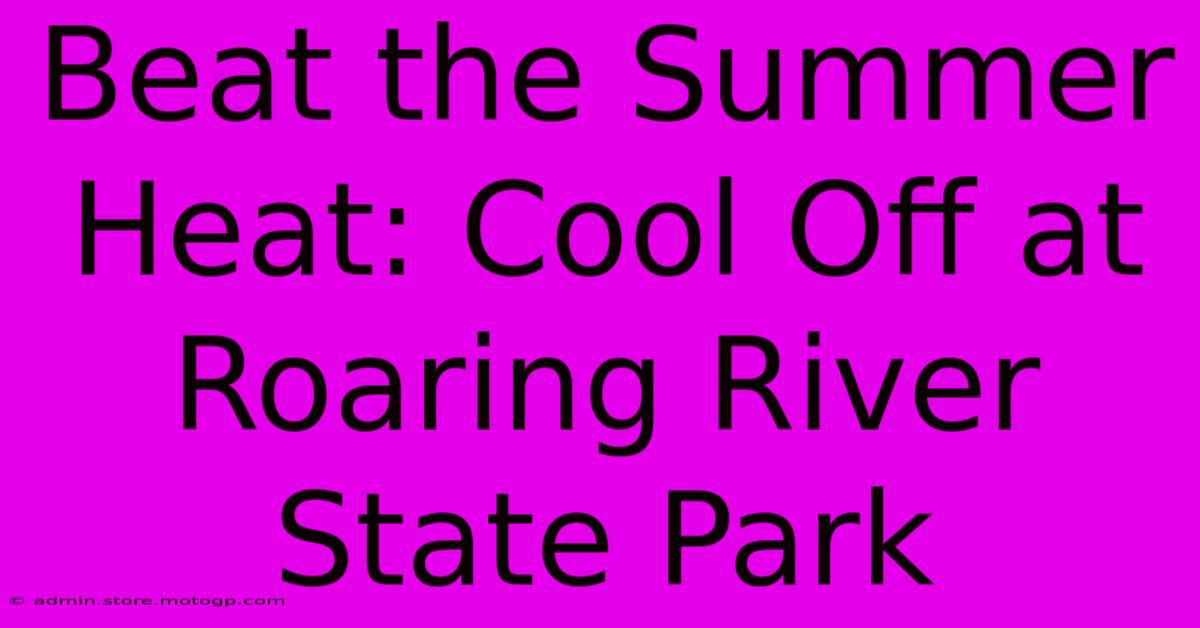 Beat The Summer Heat: Cool Off At Roaring River State Park