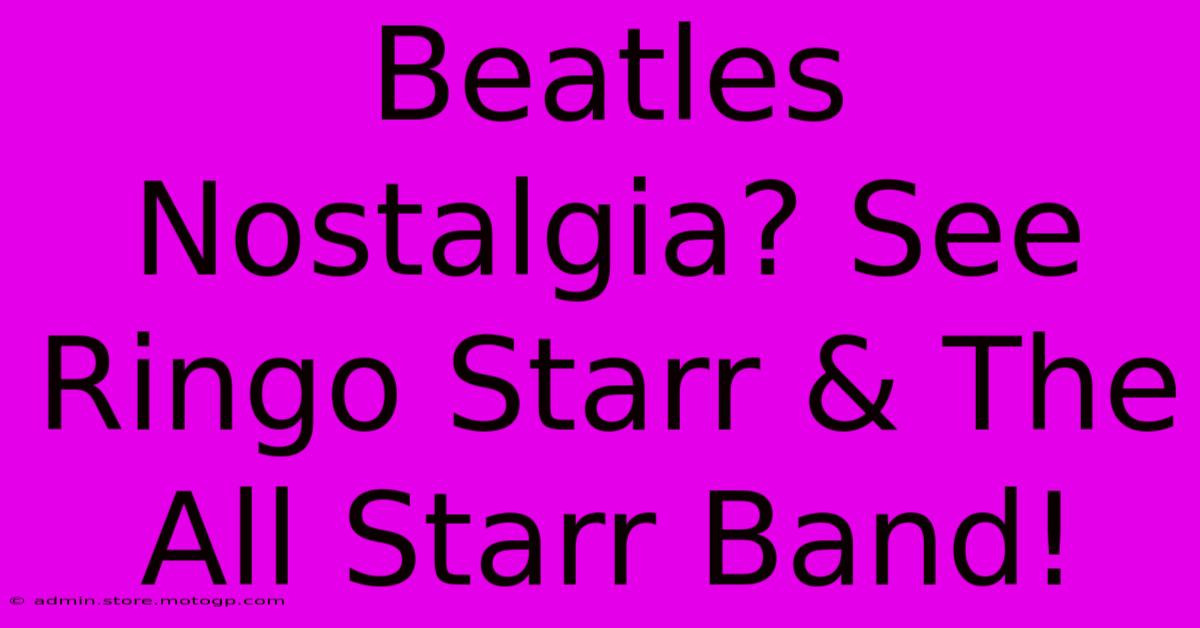 Beatles Nostalgia? See Ringo Starr & The All Starr Band!