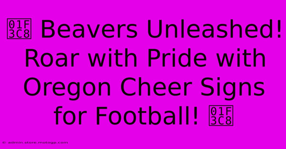 🏈 Beavers Unleashed! Roar With Pride With Oregon Cheer Signs For Football! 🏈