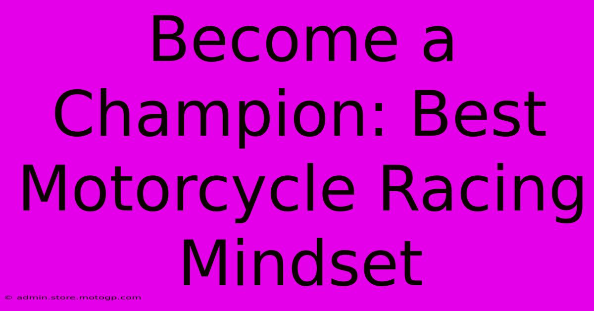 Become A Champion: Best Motorcycle Racing Mindset