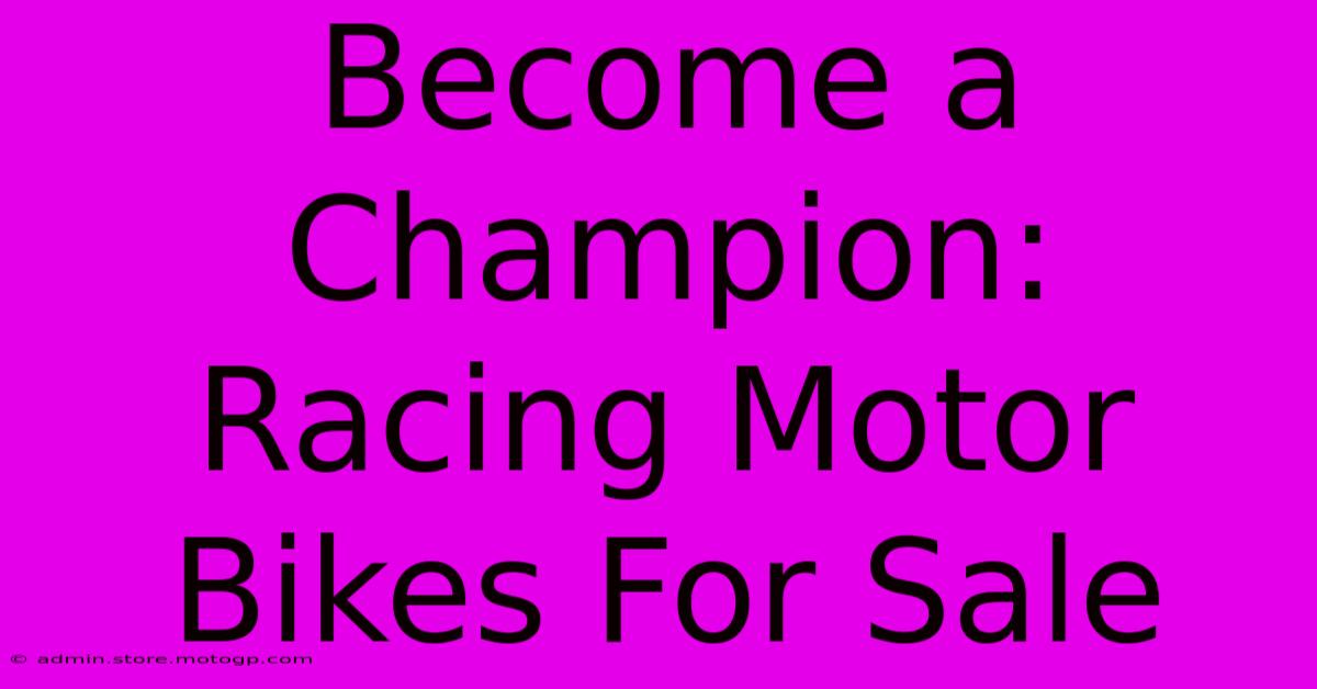 Become A Champion: Racing Motor Bikes For Sale