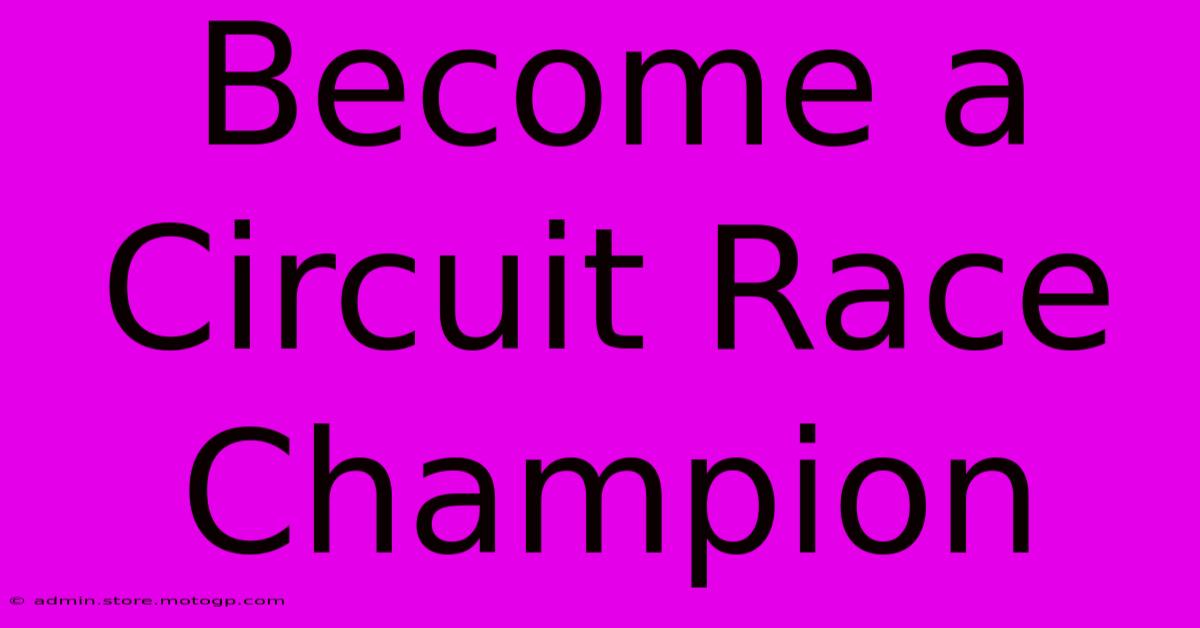 Become A Circuit Race Champion