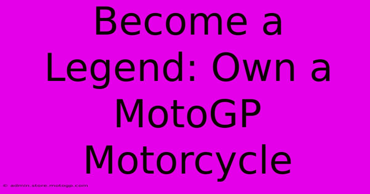 Become A Legend: Own A MotoGP Motorcycle