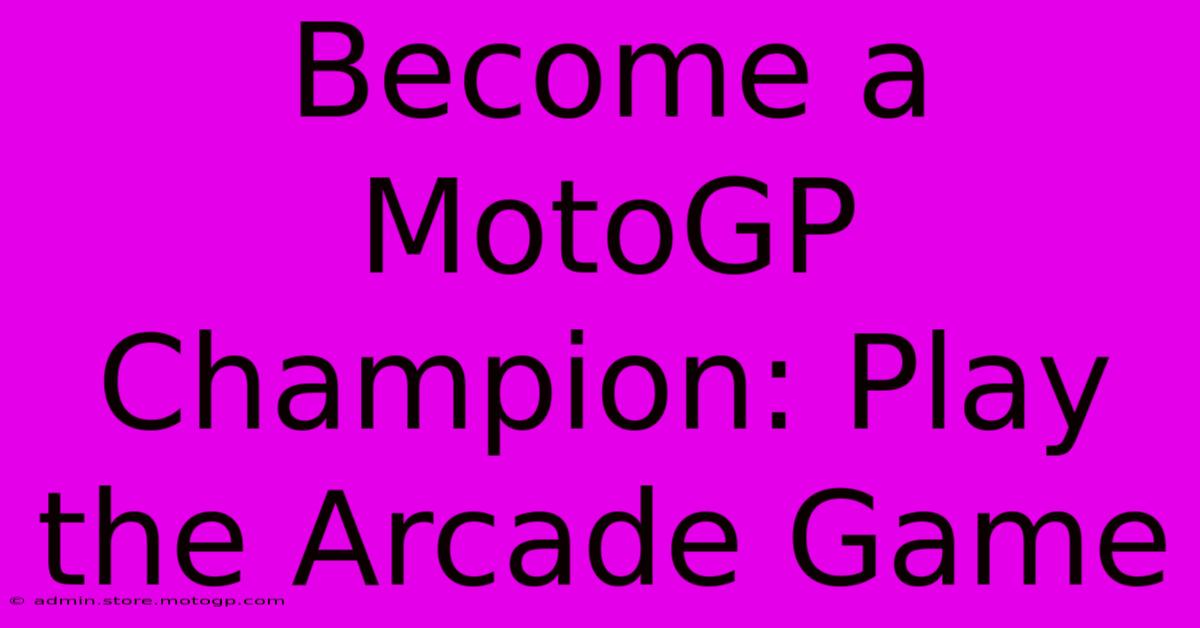 Become A MotoGP Champion: Play The Arcade Game