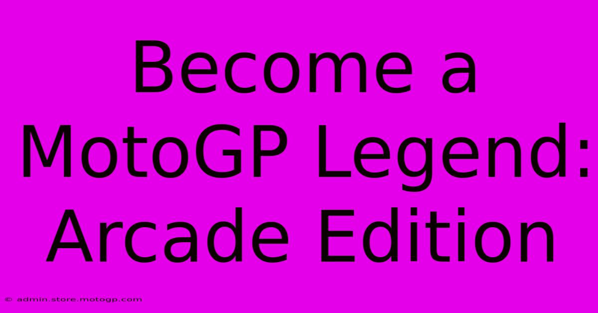 Become A MotoGP Legend: Arcade Edition