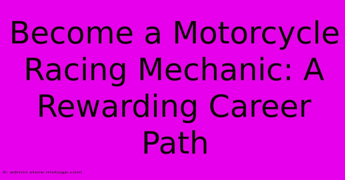 Become A Motorcycle Racing Mechanic: A Rewarding Career Path