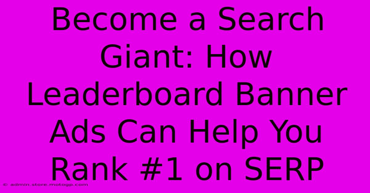 Become A Search Giant: How Leaderboard Banner Ads Can Help You Rank #1 On SERP