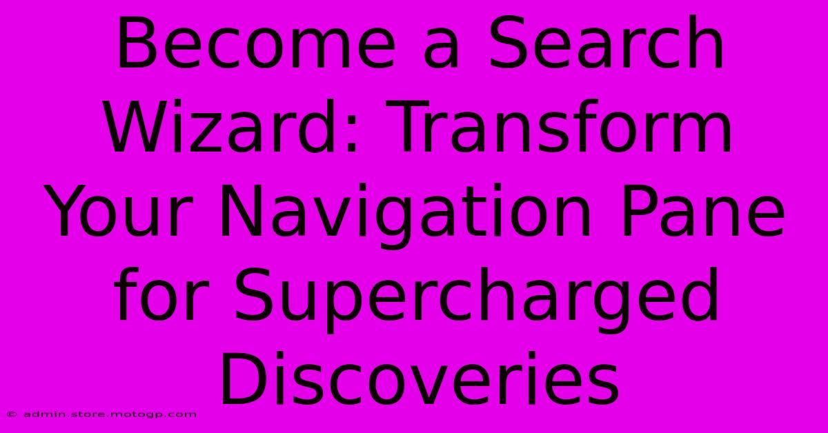 Become A Search Wizard: Transform Your Navigation Pane For Supercharged Discoveries