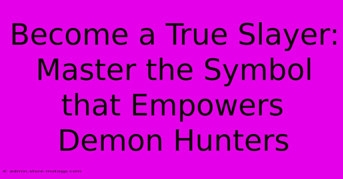 Become A True Slayer: Master The Symbol That Empowers Demon Hunters