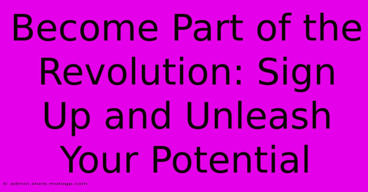 Become Part Of The Revolution: Sign Up And Unleash Your Potential