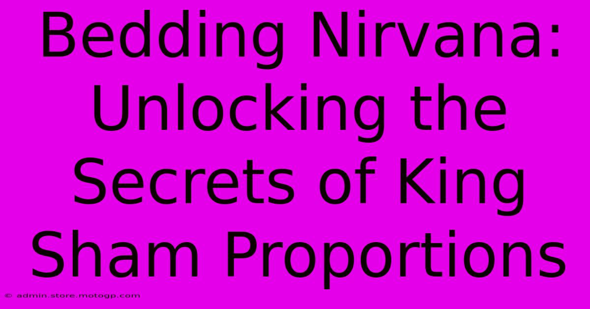 Bedding Nirvana: Unlocking The Secrets Of King Sham Proportions