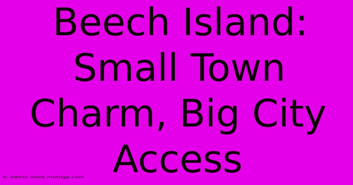 Beech Island: Small Town Charm, Big City Access