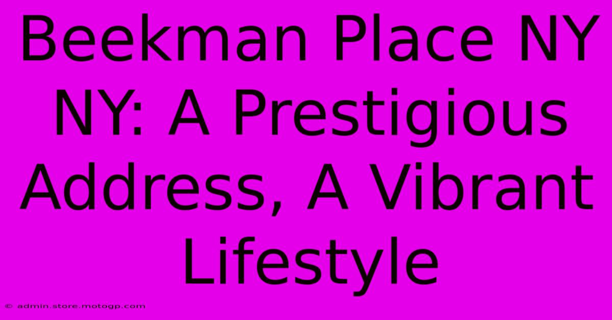 Beekman Place NY NY: A Prestigious Address, A Vibrant Lifestyle