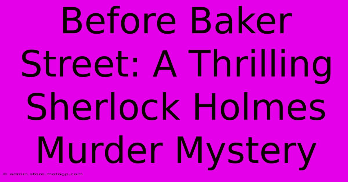 Before Baker Street: A Thrilling Sherlock Holmes Murder Mystery