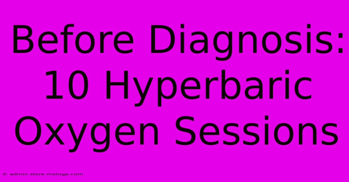 Before Diagnosis: 10 Hyperbaric Oxygen Sessions