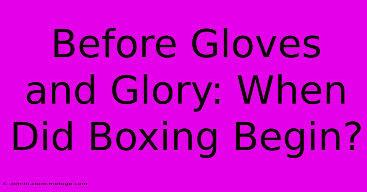 Before Gloves And Glory: When Did Boxing Begin?