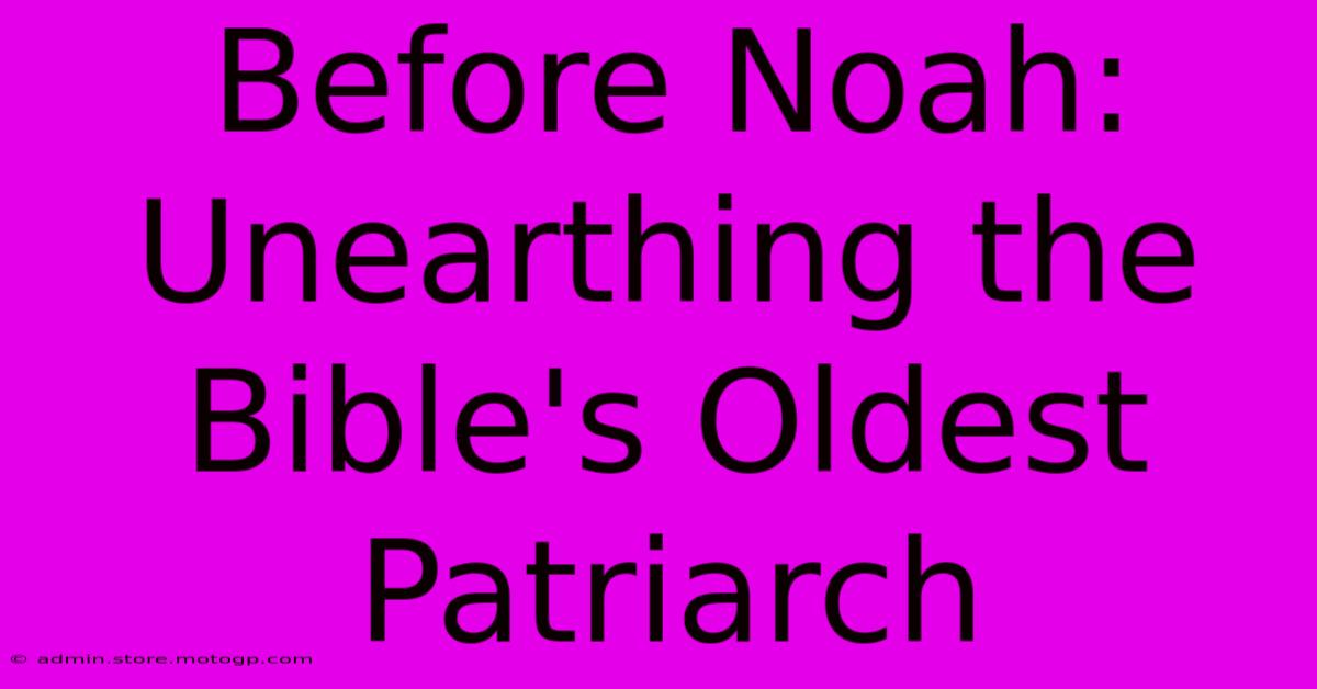 Before Noah: Unearthing The Bible's Oldest Patriarch