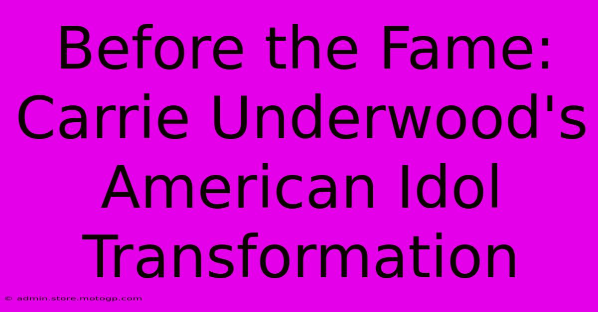 Before The Fame: Carrie Underwood's American Idol Transformation