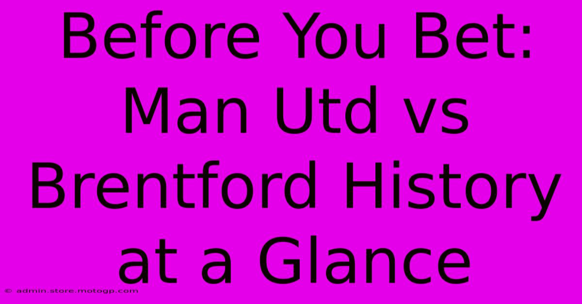 Before You Bet: Man Utd Vs Brentford History At A Glance