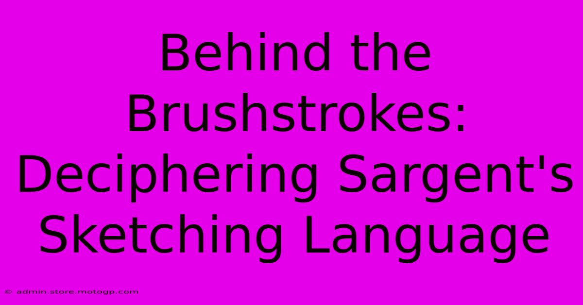 Behind The Brushstrokes: Deciphering Sargent's Sketching Language