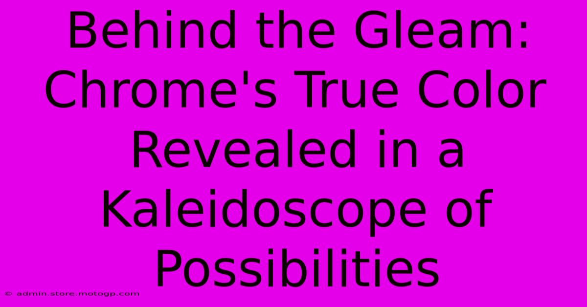 Behind The Gleam: Chrome's True Color Revealed In A Kaleidoscope Of Possibilities