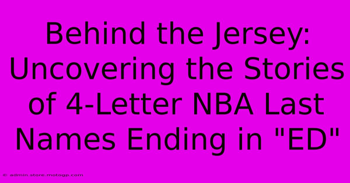 Behind The Jersey: Uncovering The Stories Of 4-Letter NBA Last Names Ending In 