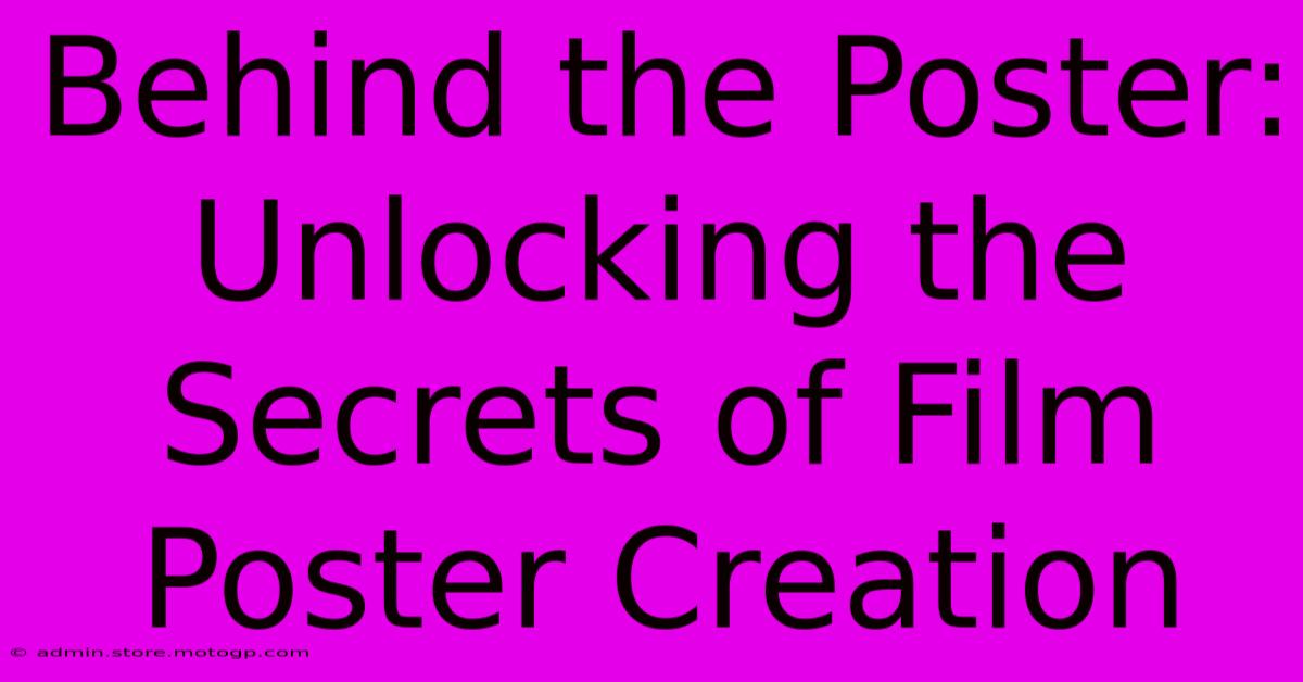 Behind The Poster: Unlocking The Secrets Of Film Poster Creation