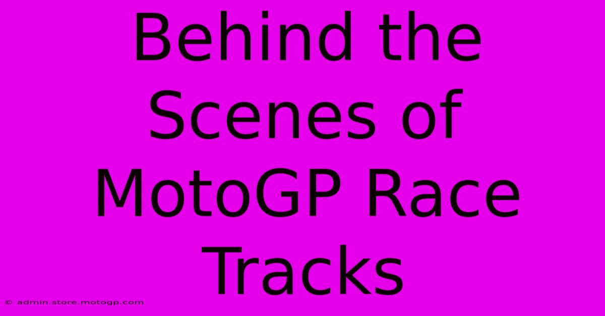 Behind The Scenes Of MotoGP Race Tracks