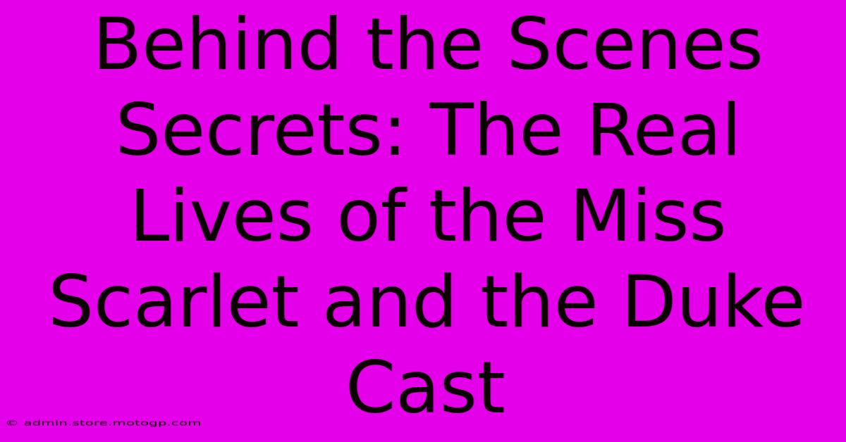 Behind The Scenes Secrets: The Real Lives Of The Miss Scarlet And The Duke Cast