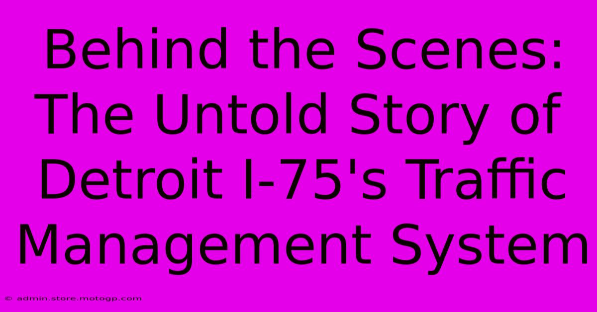 Behind The Scenes: The Untold Story Of Detroit I-75's Traffic Management System