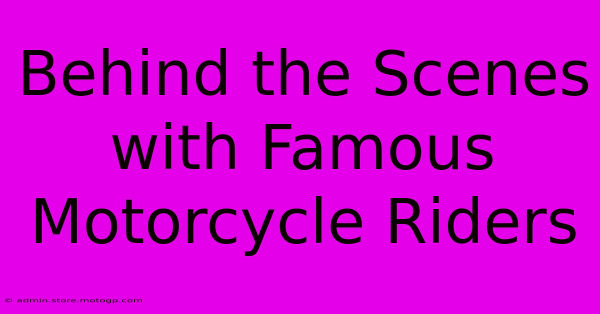 Behind The Scenes With Famous Motorcycle Riders