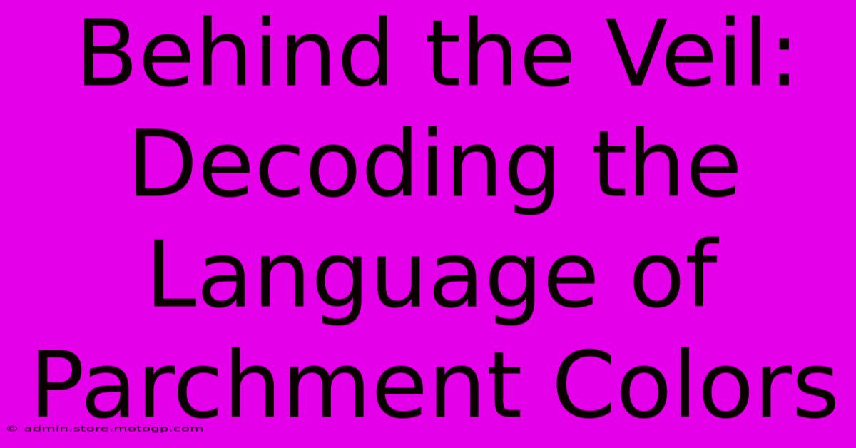 Behind The Veil: Decoding The Language Of Parchment Colors