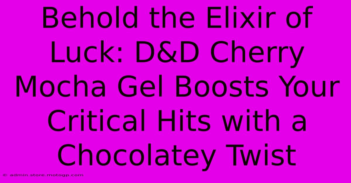 Behold The Elixir Of Luck: D&D Cherry Mocha Gel Boosts Your Critical Hits With A Chocolatey Twist