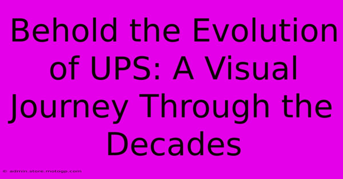 Behold The Evolution Of UPS: A Visual Journey Through The Decades