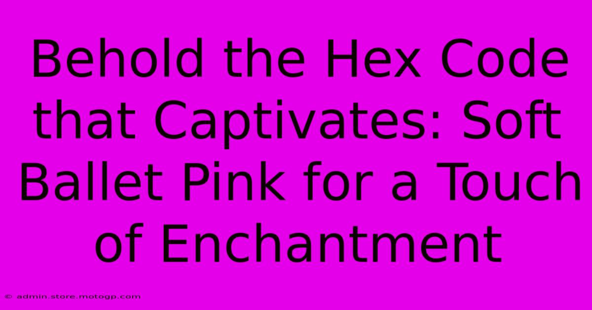 Behold The Hex Code That Captivates: Soft Ballet Pink For A Touch Of Enchantment