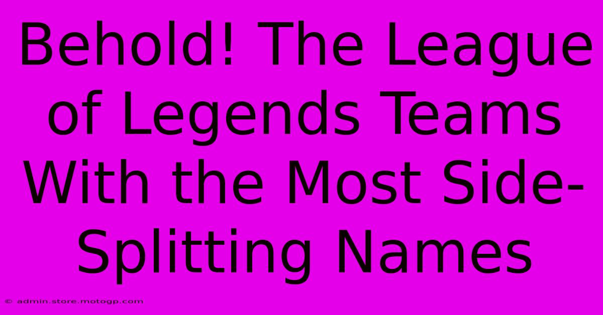 Behold! The League Of Legends Teams With The Most Side-Splitting Names