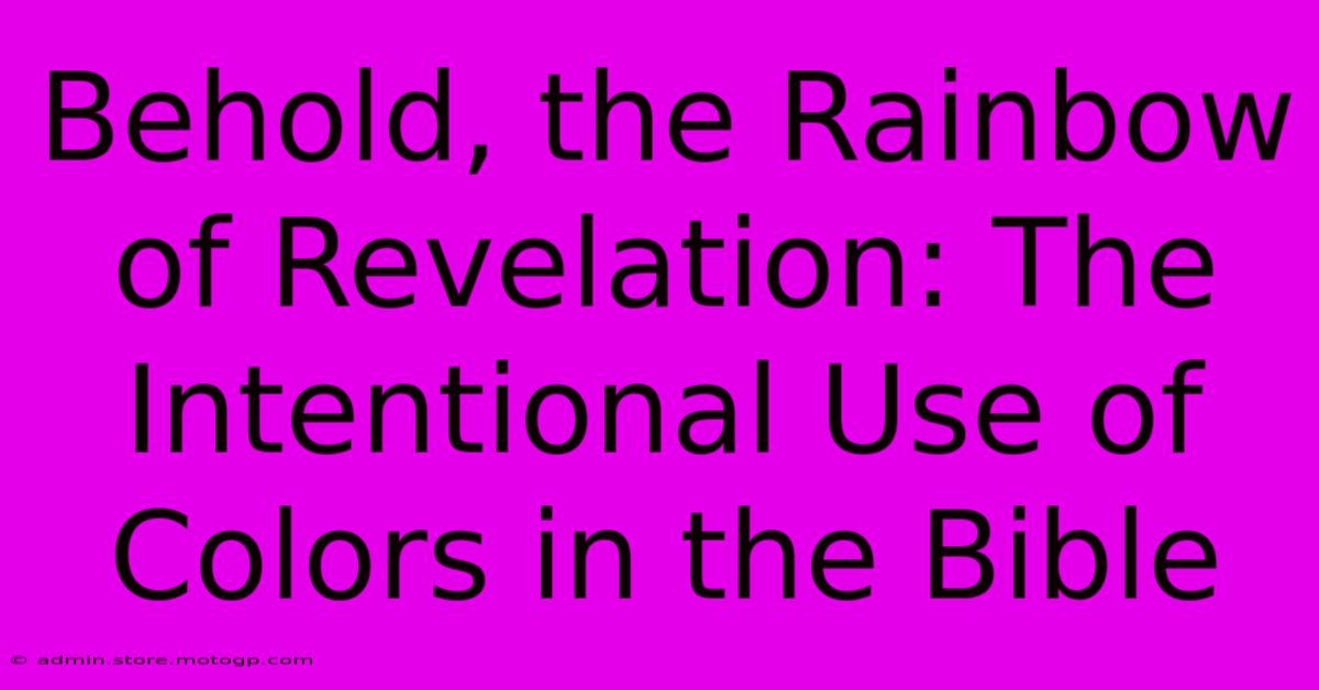 Behold, The Rainbow Of Revelation: The Intentional Use Of Colors In The Bible