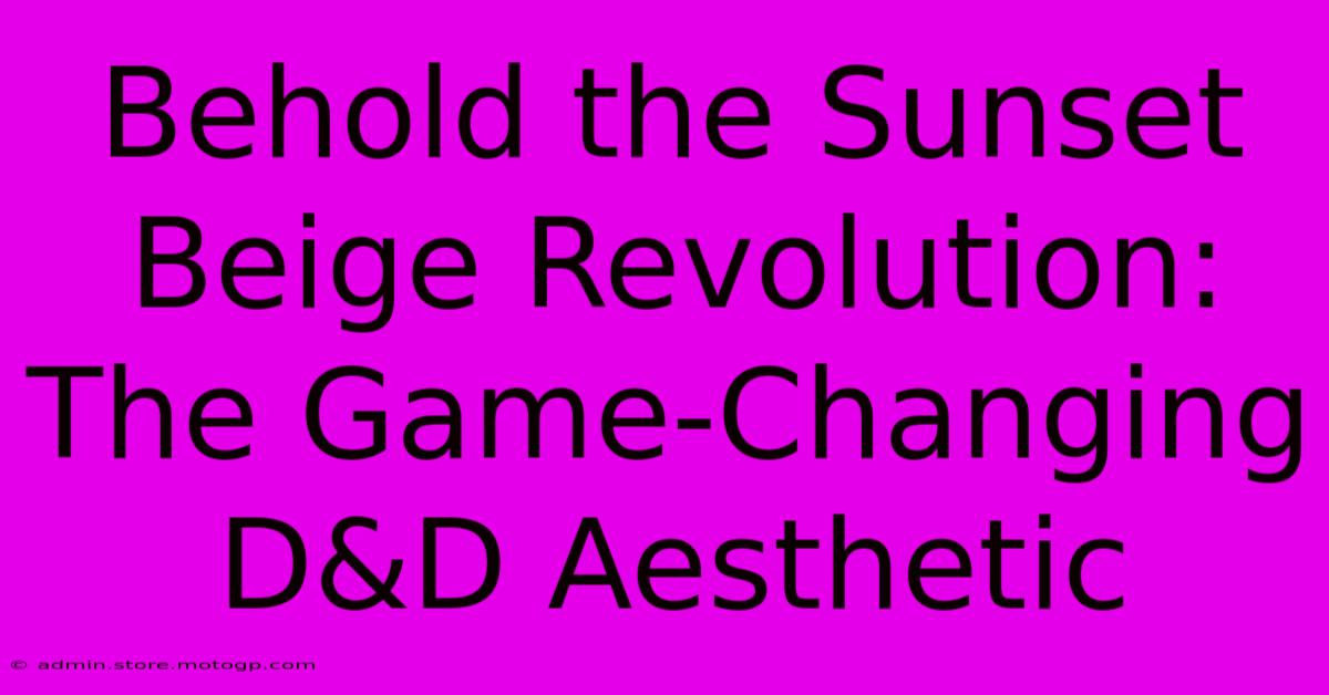 Behold The Sunset Beige Revolution: The Game-Changing D&D Aesthetic