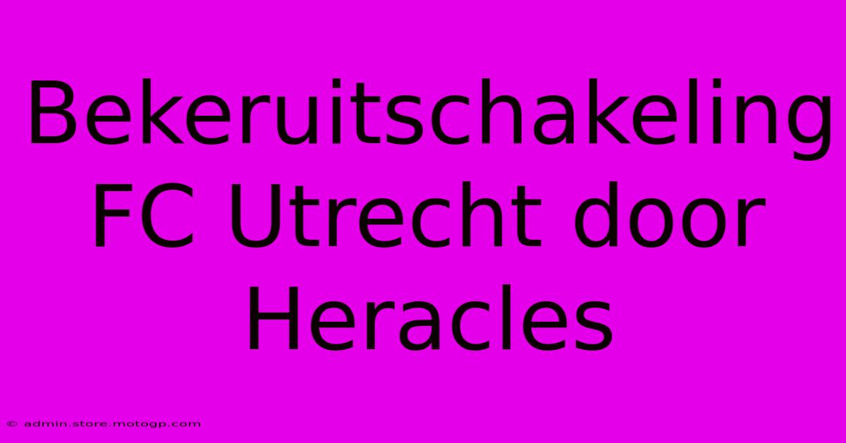 Bekeruitschakeling FC Utrecht Door Heracles