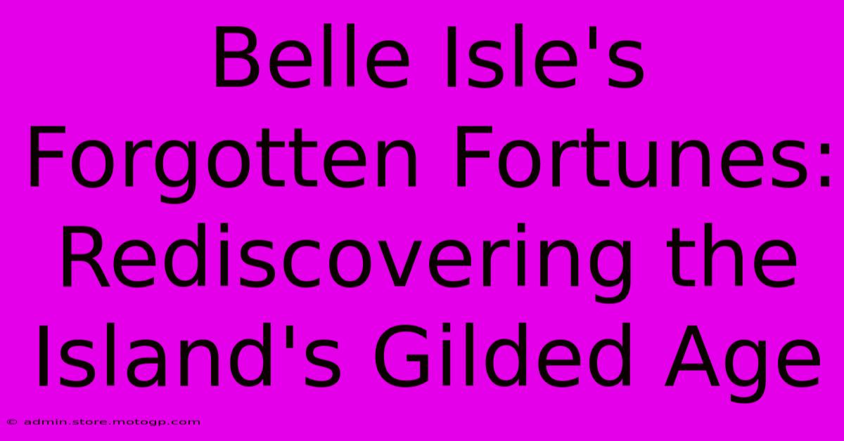 Belle Isle's Forgotten Fortunes: Rediscovering The Island's Gilded Age