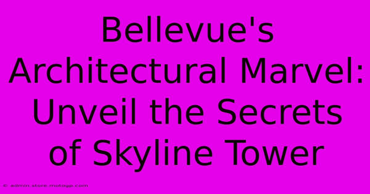 Bellevue's Architectural Marvel: Unveil The Secrets Of Skyline Tower