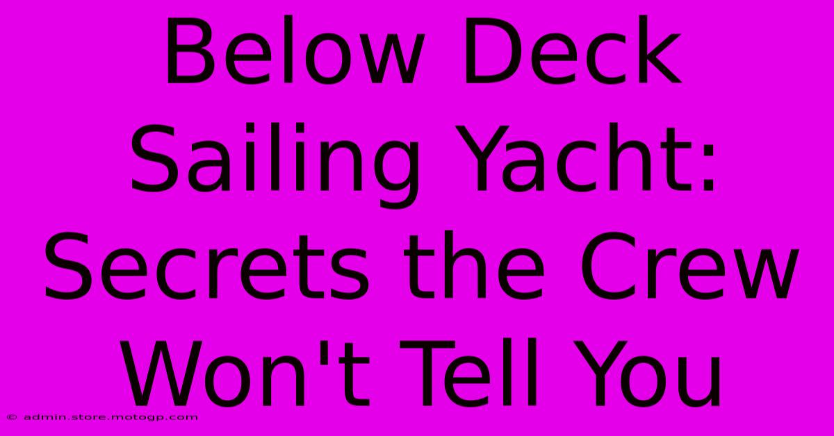 Below Deck Sailing Yacht: Secrets The Crew Won't Tell You