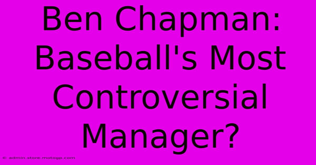 Ben Chapman: Baseball's Most Controversial Manager?