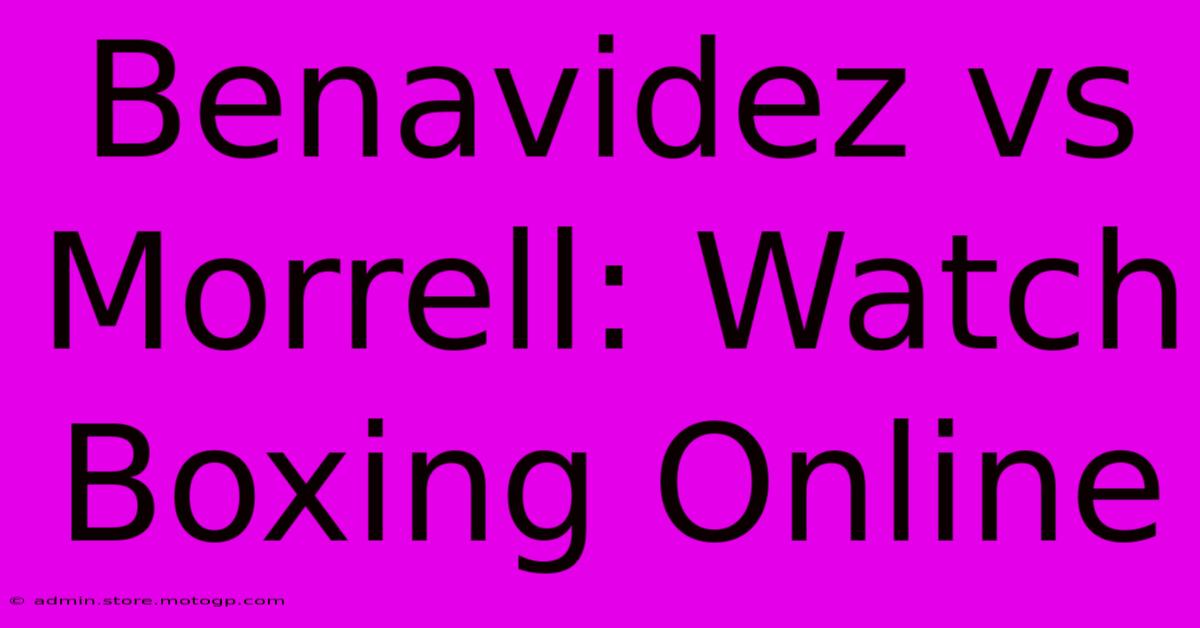 Benavidez Vs Morrell: Watch Boxing Online