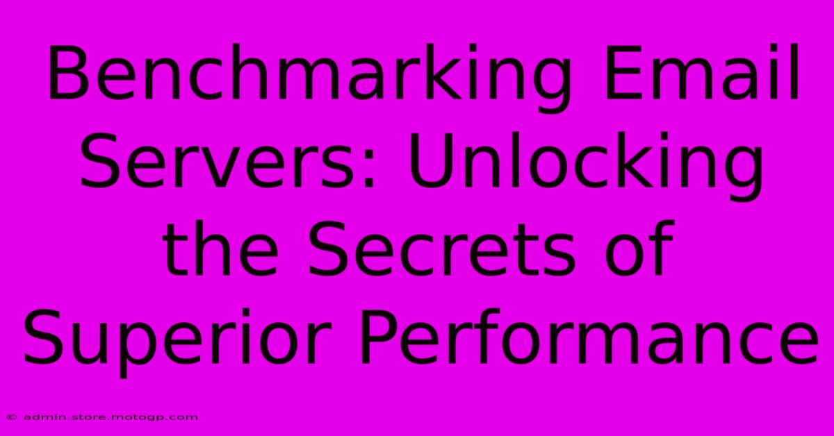 Benchmarking Email Servers: Unlocking The Secrets Of Superior Performance