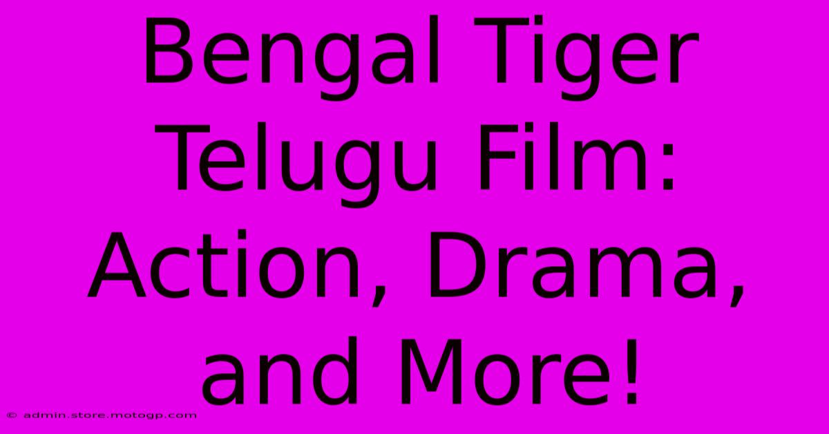 Bengal Tiger Telugu Film: Action, Drama, And More!